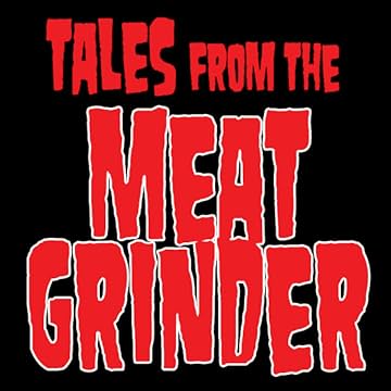 Tales from the Meat Grinder
