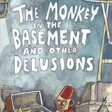 The Monkey in the Basement and Other Delusions