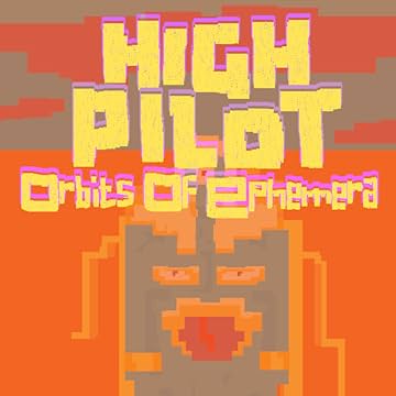 High Pilot: Orbits Of Ephemera