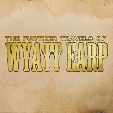 The Further Travels Of Wyatt Earp