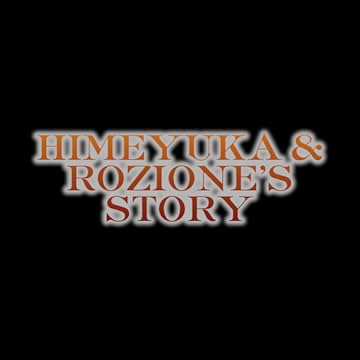 Himeyuka & Rozione's Story