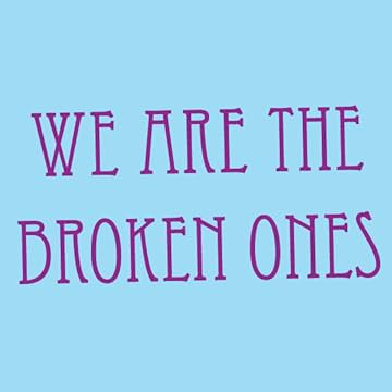 We Are The Broken Ones