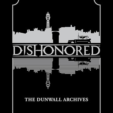 Dishonored: The Dunwall Archives