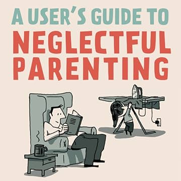 A User's Guide to Neglectful Parenting