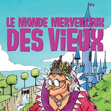 Le monde merveilleux des vieux