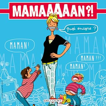 Maman ?! Quoi encore ?