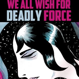 We All Wish For Deadly Force