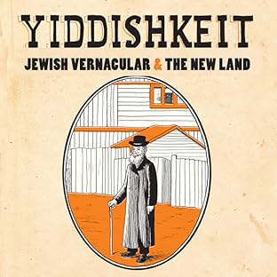 Yiddishkeit Jewish Vernacular & the New Land