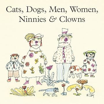 Cats, Dogs, Men, Women, Ninnies & Clowns