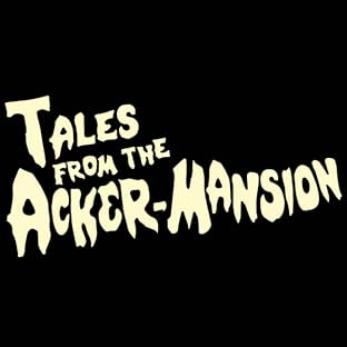 Tales From the Acker-Mansion