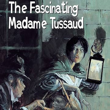 The Fascinating Madame Tussaud