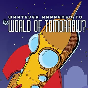 Whatever Happened To The World of Tomorrow?