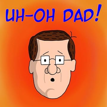 Uh-Oh Dad!