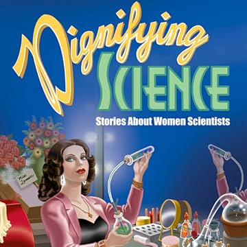 Dignifying Science: Stories About Women Scientists