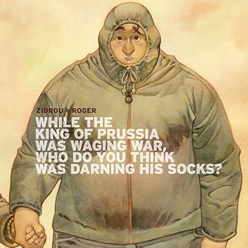 While the King of Prussia was waging war who do you think was darning his socks?