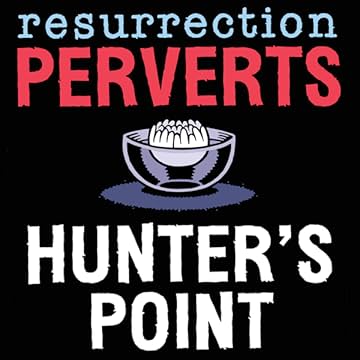 Resurrection Perverts: Hunter's Point