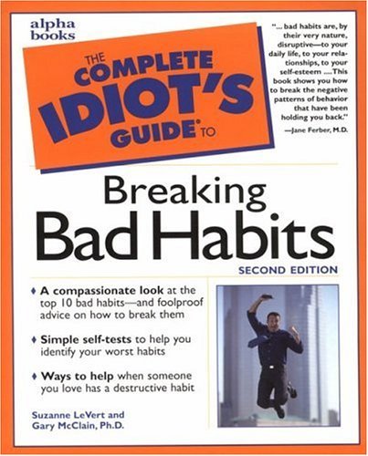 The Complete Idiot's Guide to Breaking Bad Habits by Suzanne LeVert ...