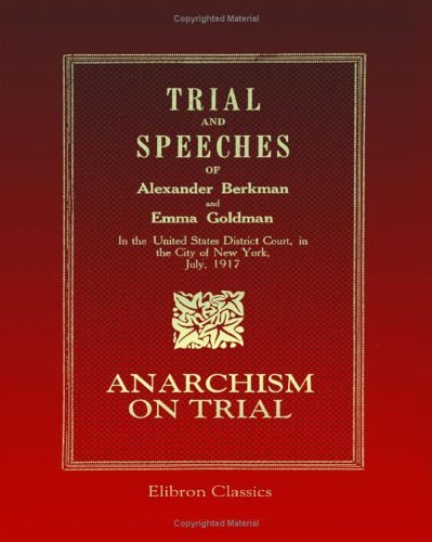 Trial and Speeches of Alexander Berkman and Emma Goldman in the United States District Court in the City of New York, July, 1917 book cover