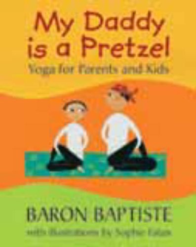 My Daddy Is a Pretzel : Yoga for Parents and Kids