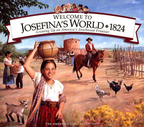 Welcome to Josefina's World 1824: Growing Up on America's Southwest Frontier