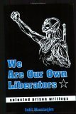 We Are Our Own Liberators: [Selected Prison Writings]