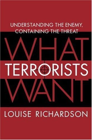 What Terrorists Want: Understanding the Enemy, Containing the Threat
