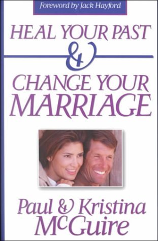 Heal Your Past and Change Your Marriage by Paul McGuire | Goodreads