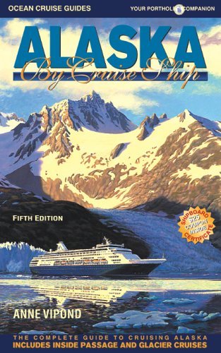 Alaska by Cruise Ship: The Complete Guide to Cruising Alaska with Giant Pull-out Map