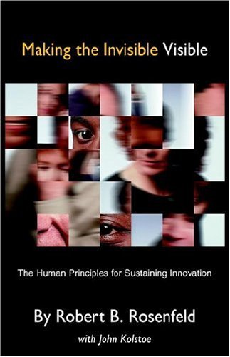 Robert Rosenfeld Making the Invisible Visible: The Human Principles for Sustaining ...