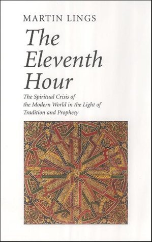 The Eleventh Hour: The spiritual crisis of the modern world in the light of tradition and prophecy