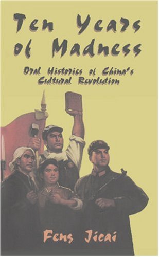 Ten Years of Madness: Oral Histories of China's Cultural Revolution by ...