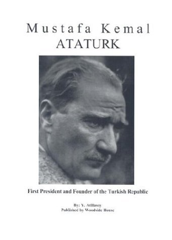 Mustafa Kemal Ataturk: First President and Founder of the Turkish ...