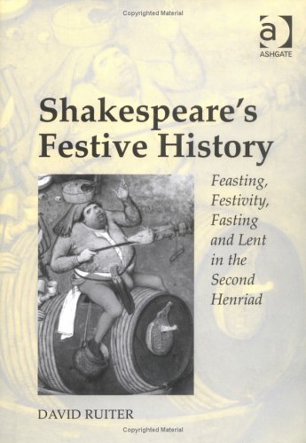 Shakespeare's Festive History: Feasting, Festivity, Fasting, and Lent ...