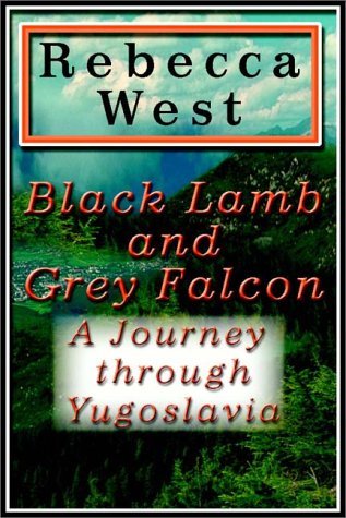 Black Lamb and Grey Falcon 1 of 3 by Rebecca West | Goodreads