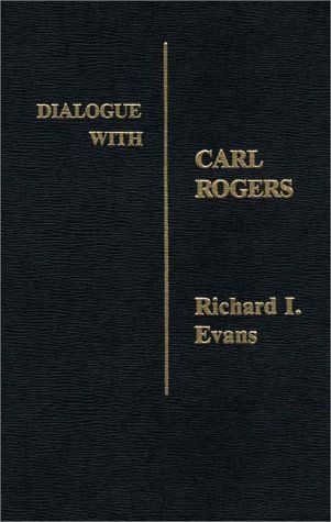Dialogue with Carl Rogers by Richard I. Evans | Goodreads