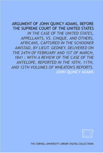 Argument of John Quincy Adams Before the Supreme Court of the United ...