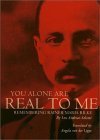 You Alone Are Real to Me: Remembering Rainer Maria Rilke