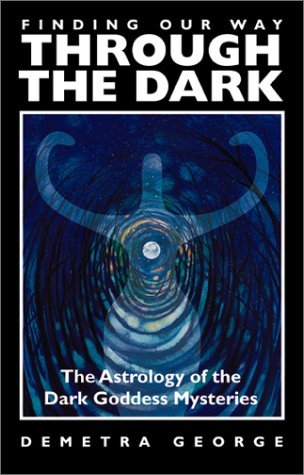 Finding Our Way Through the Dark: The Astrology of the Dark Goddess Mysteries