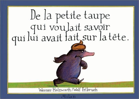 De la petite taupe qui voulait savoir qui lui avait fait sur la tête