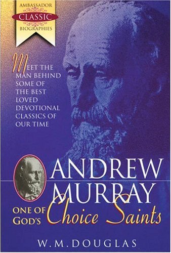 Murray God Andrew Murray : One of God's Choice Saints by W.M. Douglas | Goodreads