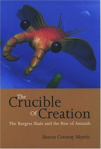 The Crucible of Creation: The Burgess Shale and the Rise of Animals