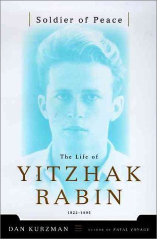 Soldier of Peace: The Life of Yitzhak Rabin by Dan Kurzman | Goodreads