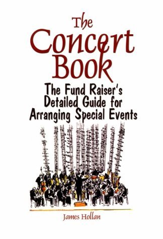 The Concert Book: The Fund Raiser's Detailed Guide for Arranging ...