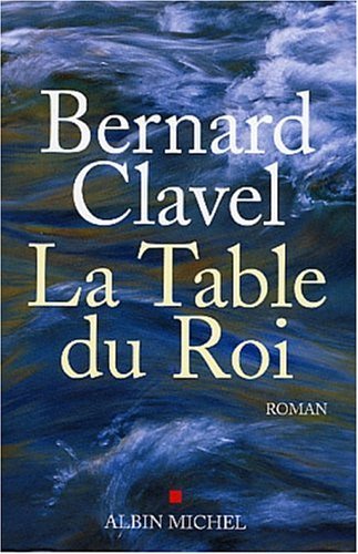 La table du roi by Bernard Clavel Goodreads