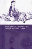 Homoerotic Sensibilities in Late Imperial China (Routledge/Asian Studies Association of Australia (ASAA) East Asian Series)