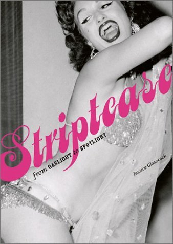 Striptease: From Gaslight To Spotlight