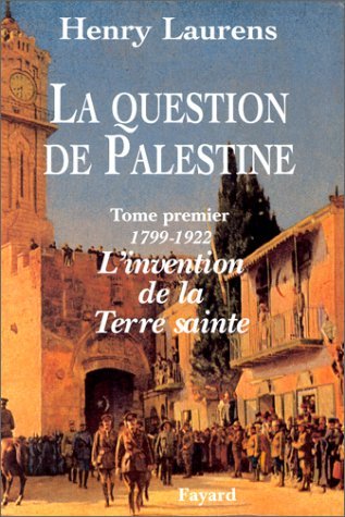 La Question de Palestine - Tome 1 - L'invention de la Terre sainte by
