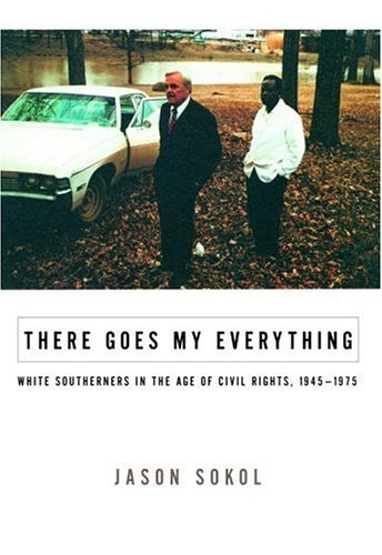 There Goes My Everything: White Southerners in the Age of Civil Rights, 1945-1975