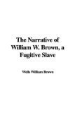 The Narrative of William W. Brown, a Fugitive Slave
