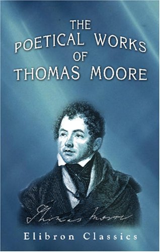 The Poetical Works of Thomas Moore: A New Edition, Collected and ...
